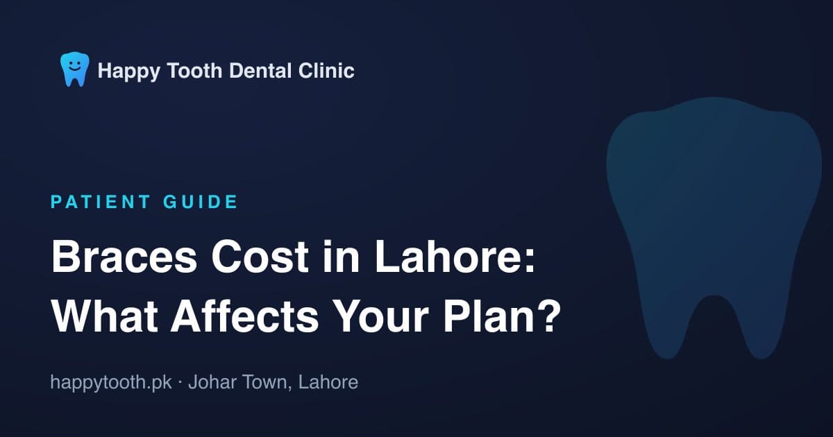 Braces Cost in Lahore: What Affects Your Treatment Plan?
